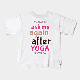 Ask me after Yoga Kids T-Shirt